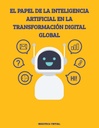 El Papel de la Inteligencia Artificial en la Transformación Digital Global