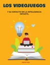 LOS VIDEOJUEGOS Y SU IMPACTO EN LA INTELIGENCIA INFANTIL
