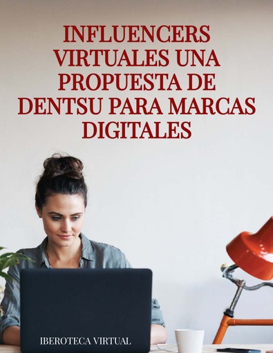 INFLUENCERS VIRTUALES UNA PROPUESTA DE DENTSU PARA MARCAS DIGITALES