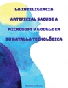 LA INTELIGENCIA ARTIFICIAL SACUDE A MICROSOFT Y GOOGLE EN SU BATALLA TECNOLÓGICA