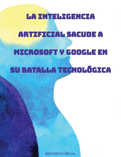 LA INTELIGENCIA ARTIFICIAL SACUDE A MICROSOFT Y GOOGLE EN SU BATALLA TECNOLÓGICA