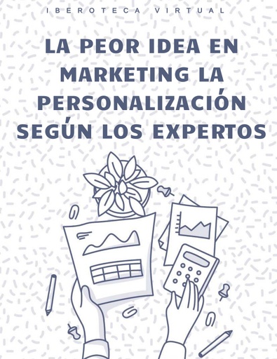 LA PEOR IDEA EN MARKETING LA PERSONALIZACIÓN SEGÚN LOS EXPERTOS
