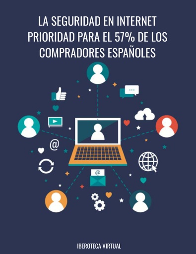 LA SEGURIDAD EN INTERNET PRIORIDAD PARA EL 57% DE LOS COMPRADORES ESPAÑOLES