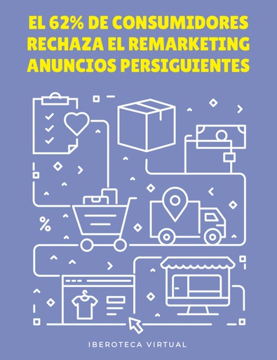 EL 62% DE CONSUMIDORES RECHAZA EL REMARKETING ANUNCIOS PERSIGUIENTES