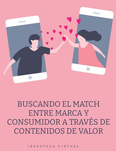 BUSCANDO EL MATCH ENTRE MARCA Y CONSUMIDOR A TRAVÉS DE CONTENIDOS DE VALOR