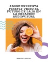 ADOBE PRESENTA FIREFLY VIDEO EL FUTURO DE LA IA EN LA CREACIÓN AUDIOVISUAL