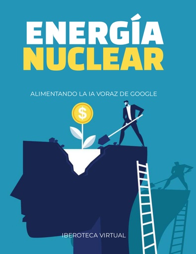 ENERGÍA NUCLEAR ALIMENTANDO LA IA VORAZ DE GOOGLE