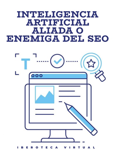 INTELIGENCIA ARTIFICIAL ALIADA O ENEMIGA DEL SEO