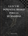 LA IA Y SU POTENCIAL RIESGO PARA LA HUMANIDAD