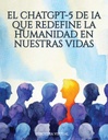EL CHATGPT-5 DE IA QUE REDEFINE LA HUMANIDAD EN NUESTRAS VIDAS