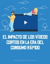 EL IMPACTO DE LOS VÍDEOS CORTOS EN LA ERA DEL CONSUMO RÁPIDO