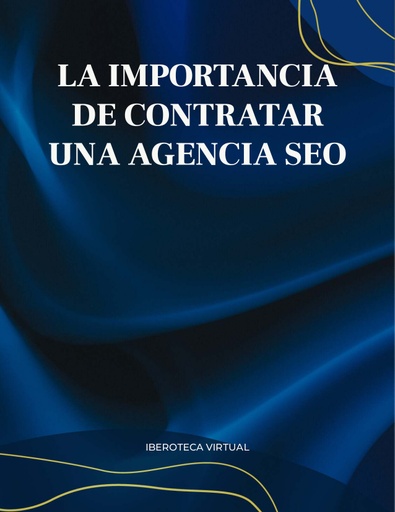 LA IMPORTANCIA DE CONTRATAR UNA AGENCIA SEO