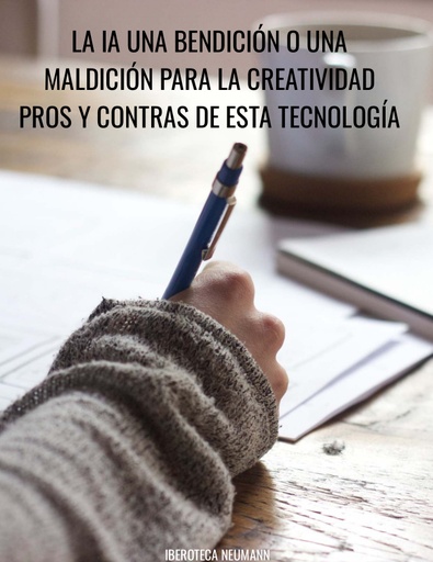 LA IA UNA BENDICIÓN O UNA MALDICIÓN PARA LA CREATIVIDAD PROS Y CONTRAS DE ESTA TECNOLOGÍA