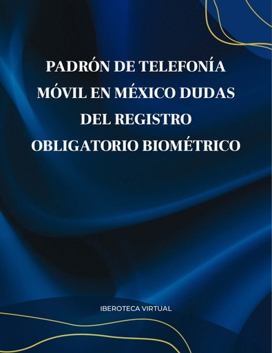 PADRÓN DE TELEFONÍA MÓVIL EN MÉXICO DUDAS DEL REGISTRO OBLIGATORIO BIOMÉTRICO