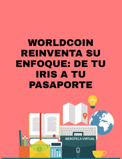 WORLDCOIN REINVENTA SU ENFOQUE: DE TU IRIS A TU PASAPORTE