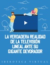 LA VERDADERA REALIDAD DE LA TELEVISIÓN LINEAL ANTE SU GIGANTE DEVORADOR