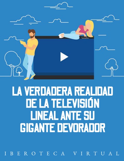 LA VERDADERA REALIDAD DE LA TELEVISIÓN LINEAL ANTE SU GIGANTE DEVORADOR