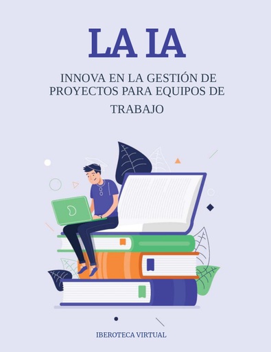 LA IA INNOVA EN LA GESTIÓN DE PROYECTOS PARA EQUIPOS DE TRABAJO