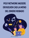 POLY NETWORK HACKERS DEVUELVEN CASI LA MITAD DEL DINERO ROBADO