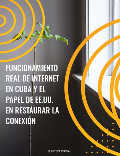 FUNCIONAMIENTO REAL DE INTERNET EN CUBA Y EL PAPEL DE EE.UU. EN RESTAURAR LA CONEXIÓN