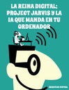LA REINA DIGITAL; PROJECT JARVIS Y LA IA QUE MANDA EN TU ORDENADOR