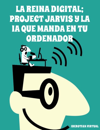 LA REINA DIGITAL; PROJECT JARVIS Y LA IA QUE MANDA EN TU ORDENADOR