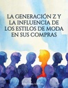 LA GENERACIÓN Z Y LA INFLUENCIA DE LOS ESTILOS DE MODA EN SUS COMPRAS