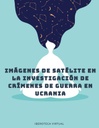 IMÁGENES DE SATÉLITE EN LA INVESTIGACIÓN DE CRÍMENES DE GUERRA EN UCRANIA