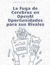 La Fuga de Cerebros en OpenAI Oportunidades para sus Rivales