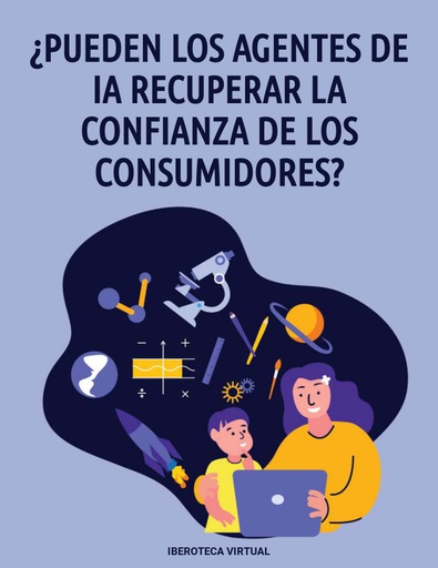 ¿PUEDEN LOS AGENTES DE IA RECUPERAR LA CONFIANZA DE LOS CONSUMIDORES?