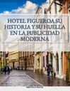 HOTEL FIGUEROA SU HISTORIA Y SU HUELLA EN LA PUBLICIDAD MODERNA