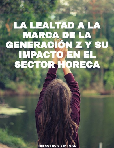 LA LEALTAD A LA MARCA DE LA GENERACIÓN Z Y SU IMPACTO EN EL SECTOR HORECA