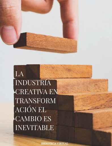 LA INDUSTRIA CREATIVA EN TRANSFORMACIÓN EL CAMBIO ES INEVITABLE