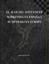 EL AUGE DEL INFLUENCER MARKETING EN ESPAÑA Y SU RETRASO EN EUROPA