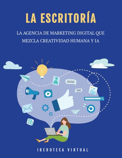 LA ESCRITORÍA; LA AGENCIA DE MARKETING DIGITAL QUE MEZCLA CREATIVIDAD HUMANA Y IA