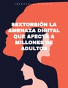 SEXTORSIÓN LA AMENAZA DIGITAL QUE AFECTA A MILLONES DE ADULTOS