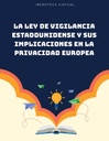 LA LEY DE VIGILANCIA ESTADOUNIDENSE Y SUS IMPLICACIONES EN LA PRIVACIDAD EUROPEA