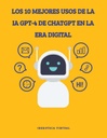 LOS 10 MEJORES USOS DE LA IA GPT-4 DE CHATGPT EN LA ERA DIGITAL