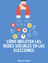 CÓMO INFLUYEN LAS REDES SOCIALES EN LAS ELECCIONES