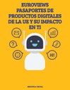 EUROVIEWS PASAPORTES DE PRODUCTOS DIGITALES DE LA UE Y SU IMPACTO EN TI