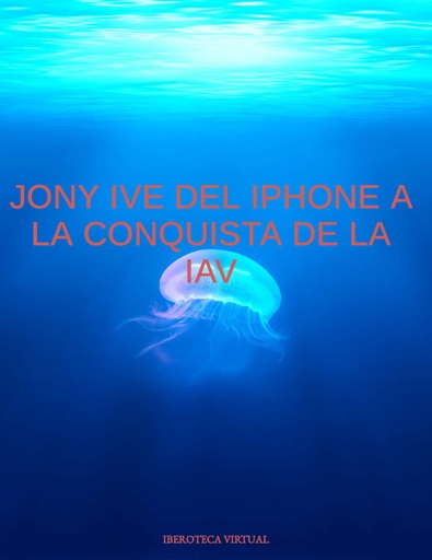 Jony Ive Del iPhone a la Conquista de la IA