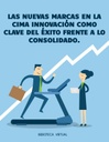 LAS NUEVAS MARCAS EN LA CIMA INNOVACIÓN COMO CLAVE DEL ÉXITO FRENTE A LO CONSOLIDADO.