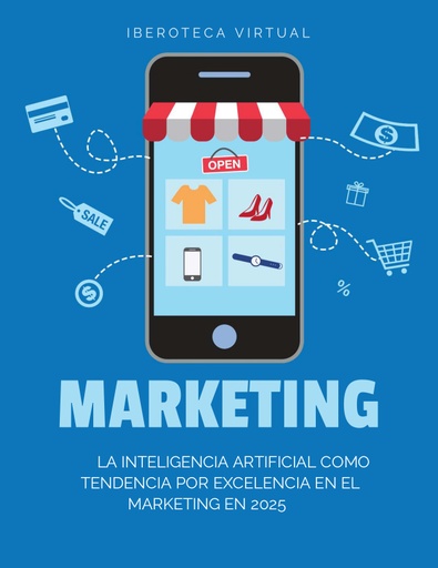 LA INTELIGENCIA ARTIFICIAL COMO TENDENCIA POR EXCELENCIA EN EL MARKETING EN 2025
