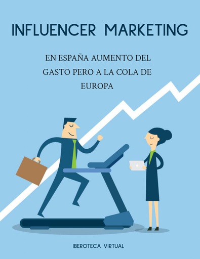 INFLUENCER MARKETING EN ESPAÑA AUMENTO DEL GASTO PERO A LA COLA DE EUROPA.