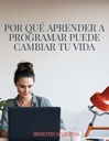 POR QUÉ APRENDER A PROGRAMAR PUEDE CAMBIAR TU VIDA.