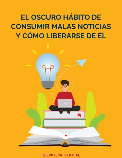 EL OSCURO HÁBITO DE CONSUMIR MALAS NOTICIAS Y CÓMO LIBERARSE DE ÉL