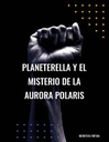 PLANETERELLA Y EL MISTERIO DE LA AURORA POLARIS