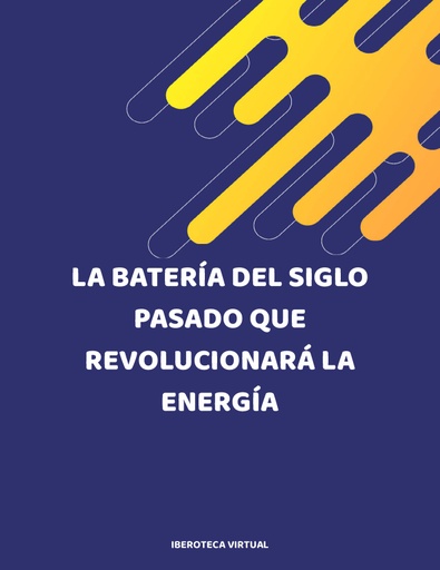 LA BATERÍA DEL SIGLO PASADO QUE REVOLUCIONARÁ LA ENERGÍA