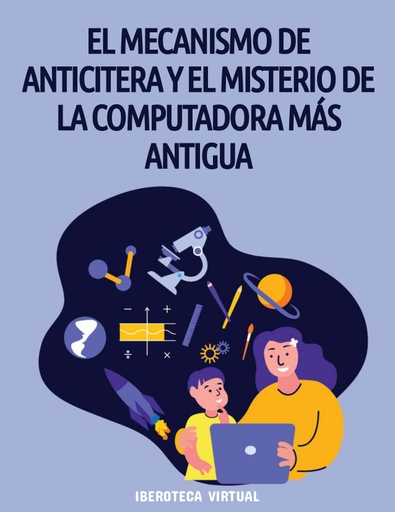 EL MECANISMO DE ANTICITERA Y EL MISTERIO DE LA COMPUTADORA MÁS ANTIGUA