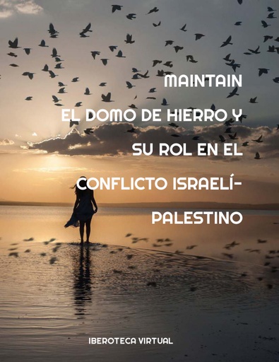 EL DOMO DE HIERRO Y SU ROL EN EL CONFLICTO ISRAELÍ-PALESTINO